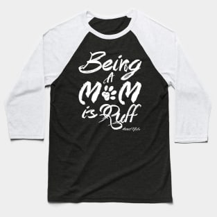 #MOMlife - Being A Mom Is Ruff Baseball T-Shirt